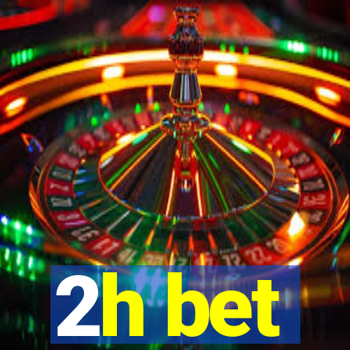 2h bet